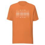 "Every Child Matters" statement in white text repeated on this burn orange crew neck t-shirt 5 times in a variation of getting lighter as it goes up and down from the bold white text in the center.  The color ORANGE signifies reclamation and remembrance of our Indigenous individuals and families, along with the over-arching inter-generational community impacts of Indian Residential Schools.