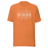 "Every Child Matters" statement in white text repeated on this burn orange crew neck t-shirt 5 times in a variation of getting lighter as it goes up and down from the bold white text in the center.  The color ORANGE signifies reclamation and remembrance of our Indigenous individuals and families, along with the over-arching inter-generational community impacts of Indian Residential Schools.