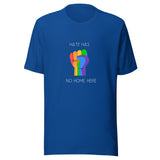 True Royal Blue crew neck unisex t-shirt featuring a vibrant rainbow solidarity fist design in the center with white bold style text above "Hate Has" and the remaining text "No Home Here" directly below the fist. 
Emphasizing the power of inclusivity and love for all.